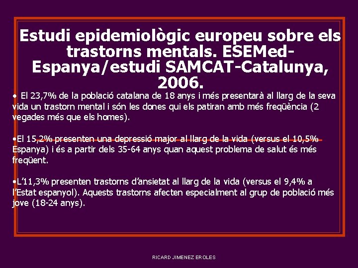 Estudi epidemiològic europeu sobre els trastorns mentals. ESEMed. Espanya/estudi SAMCAT-Catalunya, 2006. • El 23,