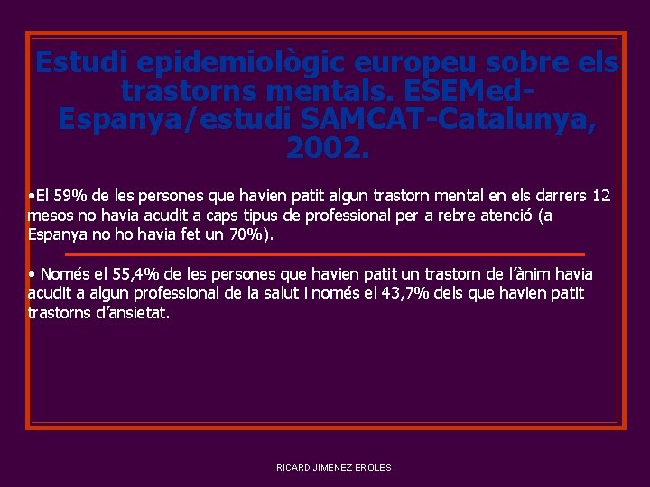 Estudi epidemiològic europeu sobre els trastorns mentals. ESEMed. Espanya/estudi SAMCAT-Catalunya, 2002. • El 59%