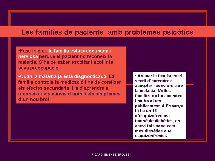 Les famílies de pacients amb problemes psicòtics • Fase inicial: la família està preocupada