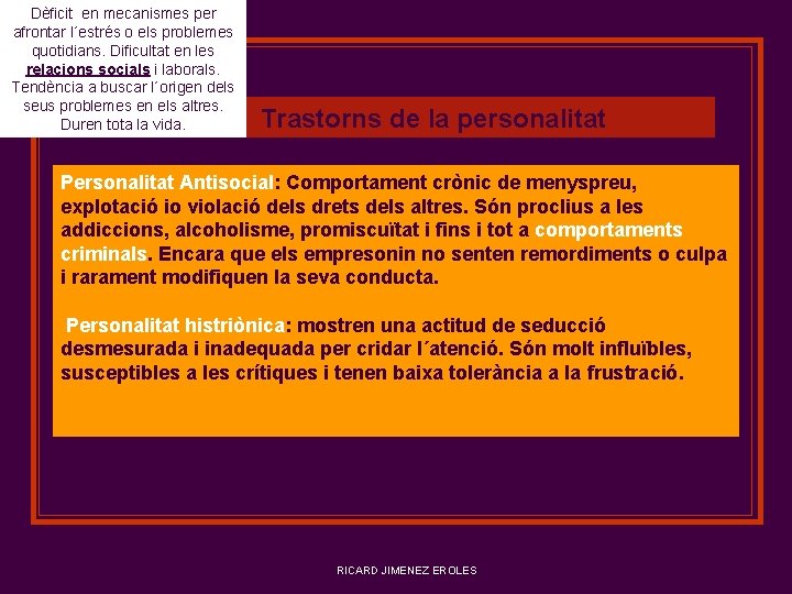 Dèficit en mecanismes per afrontar l´estrés o els problemes quotidians. Dificultat en les relacions