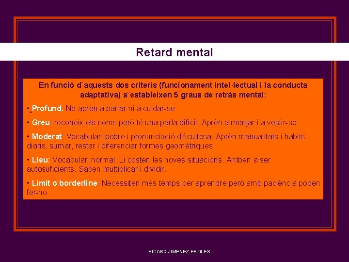 Retard mental En funció d´aquests dos criteris (funcionament intel·lectual i la conducta adaptativa) s´estableixen