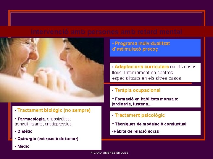 Intervenció amb persones amb retard mental • Programa individualitzat d´estimulacó precoç • Adaptacions curriculars