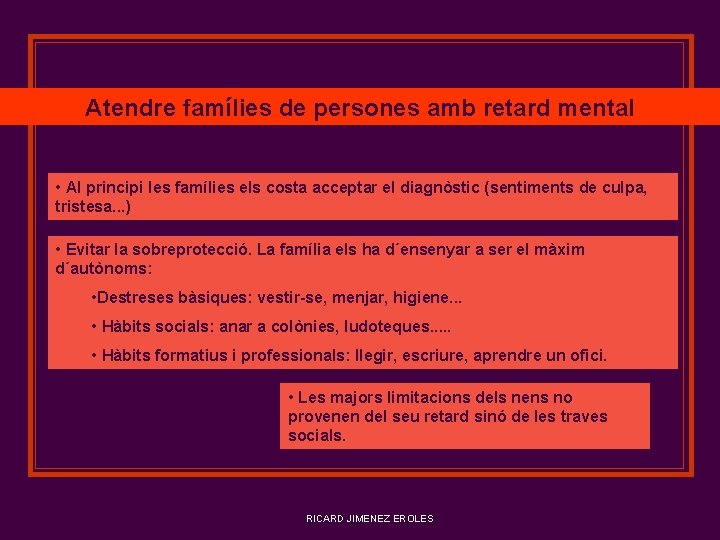 Atendre famílies de persones amb retard mental • Al principi les famílies els costa