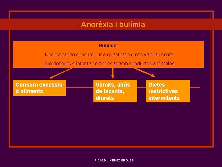 . Anorèxia i bulímia Bulímia: Necessitat de consumir una quantitat excessiva d´aliments que després