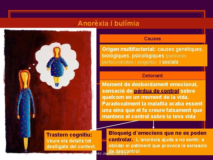 . Anorèxia i bulímia Causes Origen multifactorial: causes genètiques, biològiques, psicològiques (persones perfeccionistes i