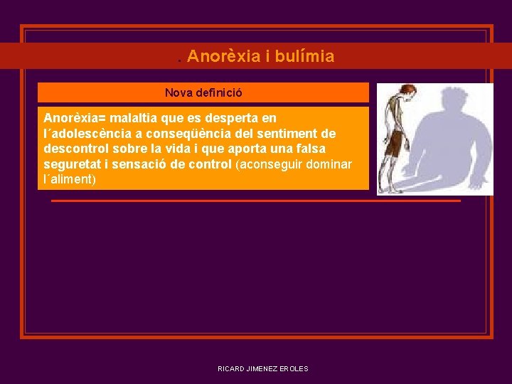 . Anorèxia i bulímia Nova definició Anorèxia= malaltia que es desperta en l´adolescència a