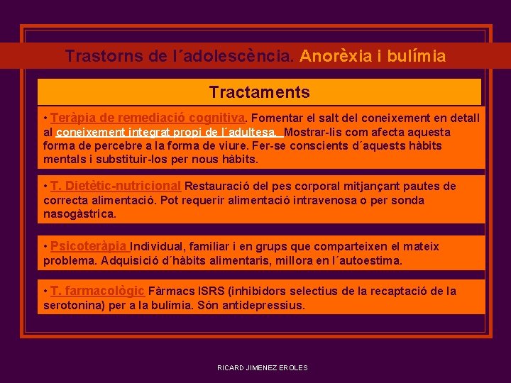 Trastorns de l´adolescència. Anorèxia i bulímia Tractaments • Teràpia de remediació cognitiva. Fomentar el