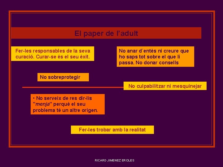 El paper de l’adult Fer-les responsables de la seva curació. Curar-se és el seu