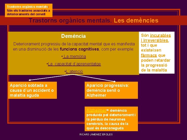 Trastorns orgànics mentals: Són els trastorns associats a deterioraments del cervell Trastorns orgànics mentals.