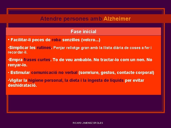 Atendre persones amb Alzheimer Fase inicial • Facilitar-li peces de roba senzilles (velcro. .