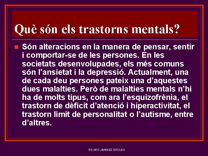 Què són els trastorns mentals? n Són alteracions en la manera de pensar, sentir