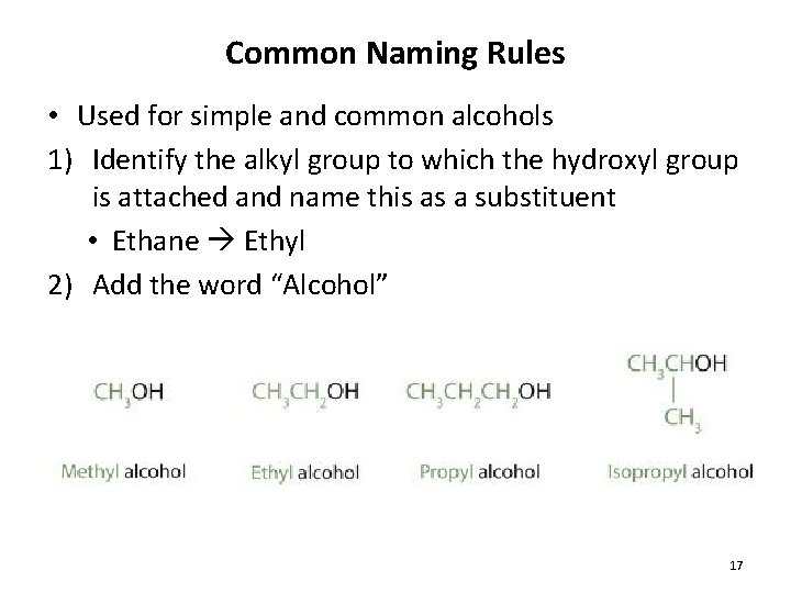 Common Naming Rules • Used for simple and common alcohols 1) Identify the alkyl