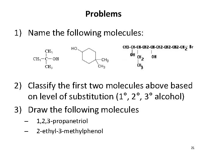 Problems 1) Name the following molecules: 2) Classify the first two molecules above based