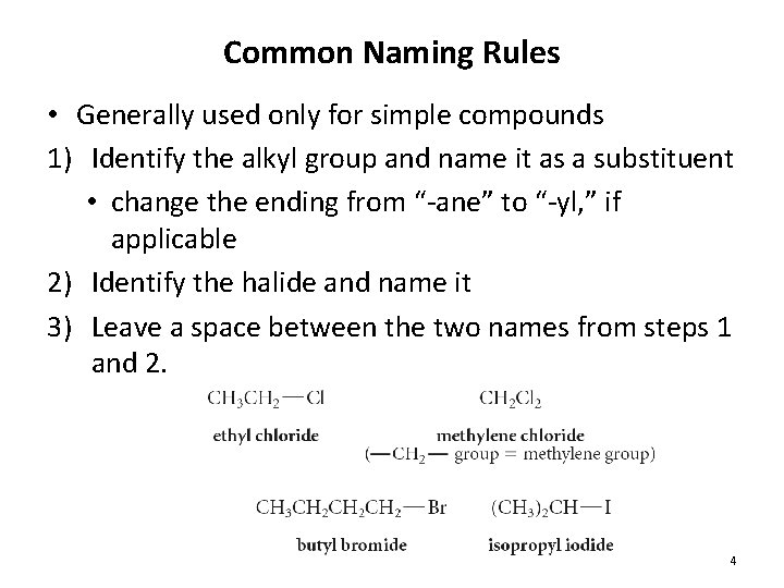 Common Naming Rules • Generally used only for simple compounds 1) Identify the alkyl