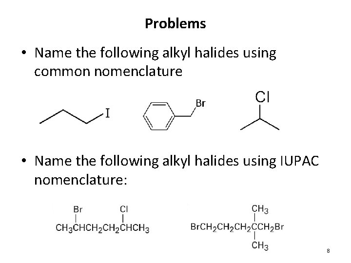 Problems • Name the following alkyl halides using common nomenclature • Name the following