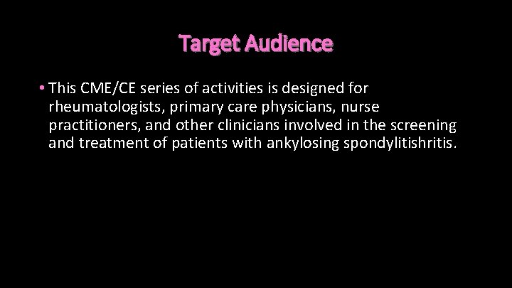 Target Audience • This CME/CE series of activities is designed for rheumatologists, primary care