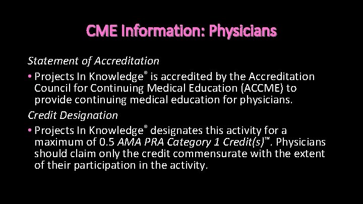 CME Information: Physicians Statement of Accreditation • Projects In Knowledge® is accredited by the