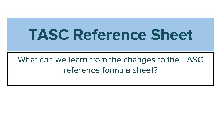 TASC Reference Sheet What can we learn from the changes to the TASC reference