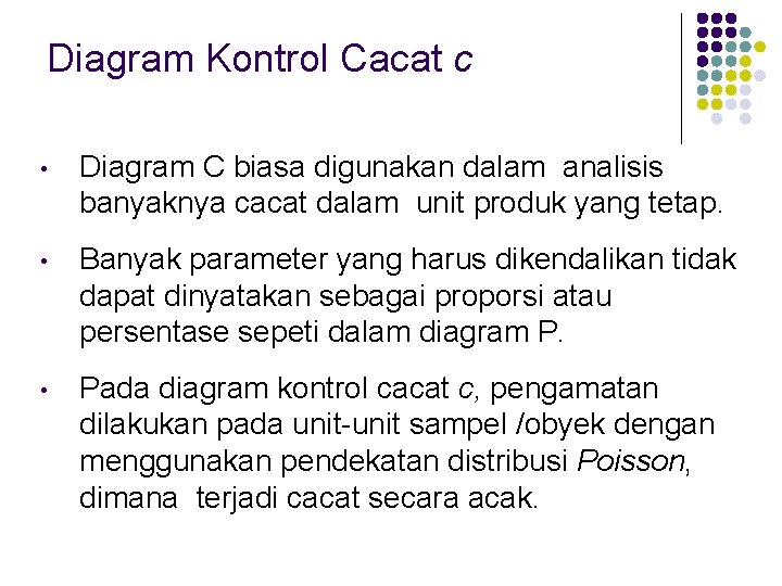 Diagram Kontrol Cacat c • Diagram C biasa digunakan dalam analisis banyaknya cacat dalam