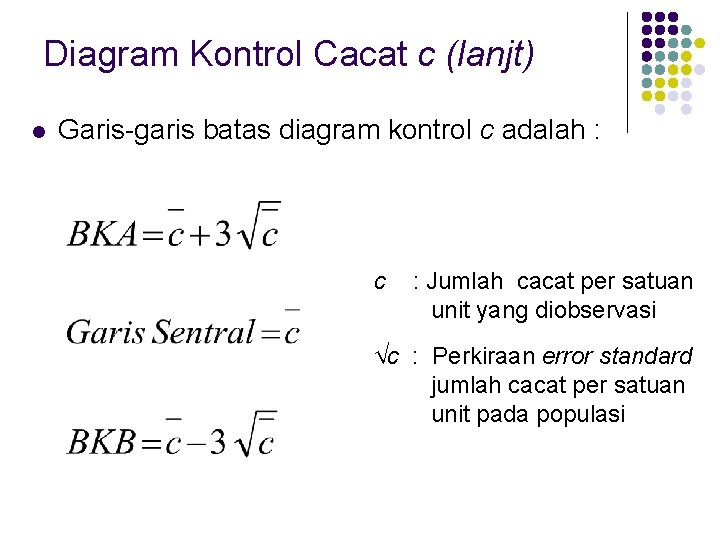 Diagram Kontrol Cacat c (lanjt) l Garis-garis batas diagram kontrol c adalah : c