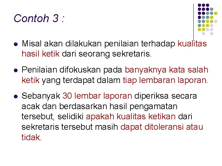 Contoh 3 : l Misal akan dilakukan penilaian terhadap kualitas hasil ketik dari seorang