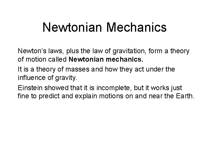 Newtonian Mechanics Newton’s laws, plus the law of gravitation, form a theory of motion