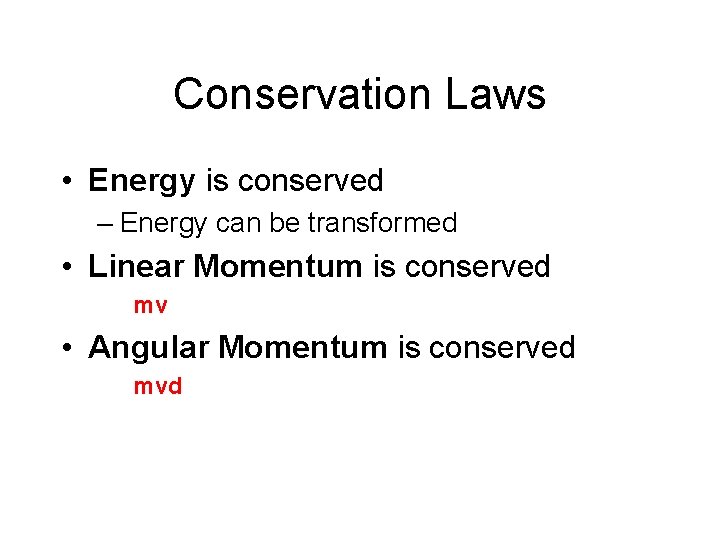 Conservation Laws • Energy is conserved – Energy can be transformed • Linear Momentum