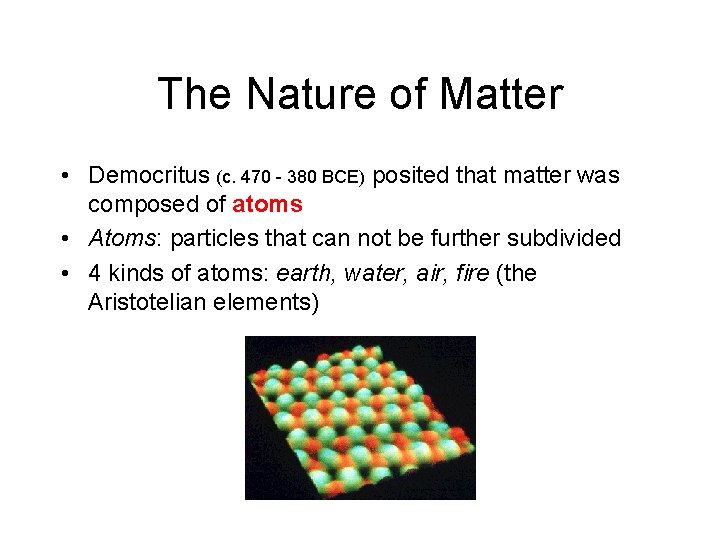 The Nature of Matter • Democritus (c. 470 - 380 BCE) posited that matter