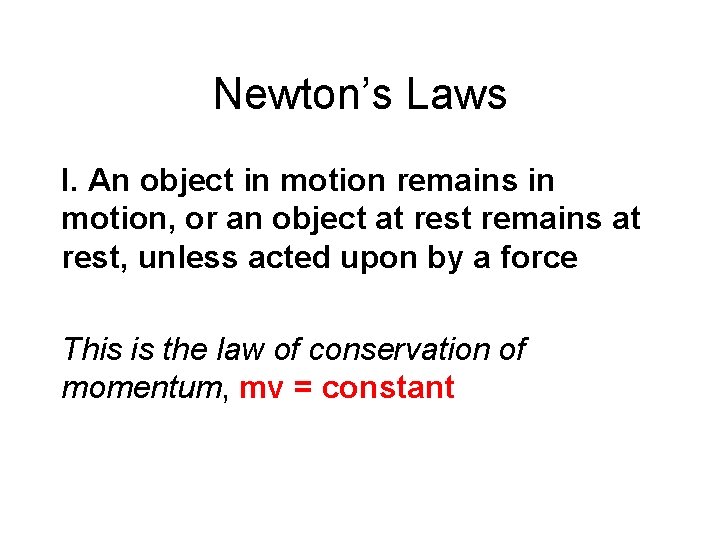 Newton’s Laws I. An object in motion remains in motion, or an object at