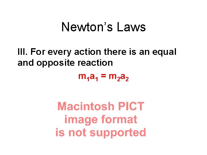 Newton’s Laws III. For every action there is an equal and opposite reaction m