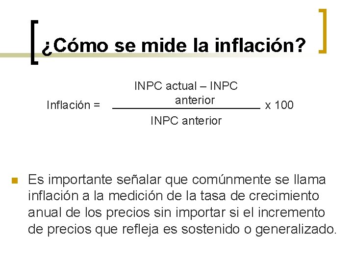 ¿Cómo se mide la inflación? Inflación = INPC actual – INPC anterior x 100
