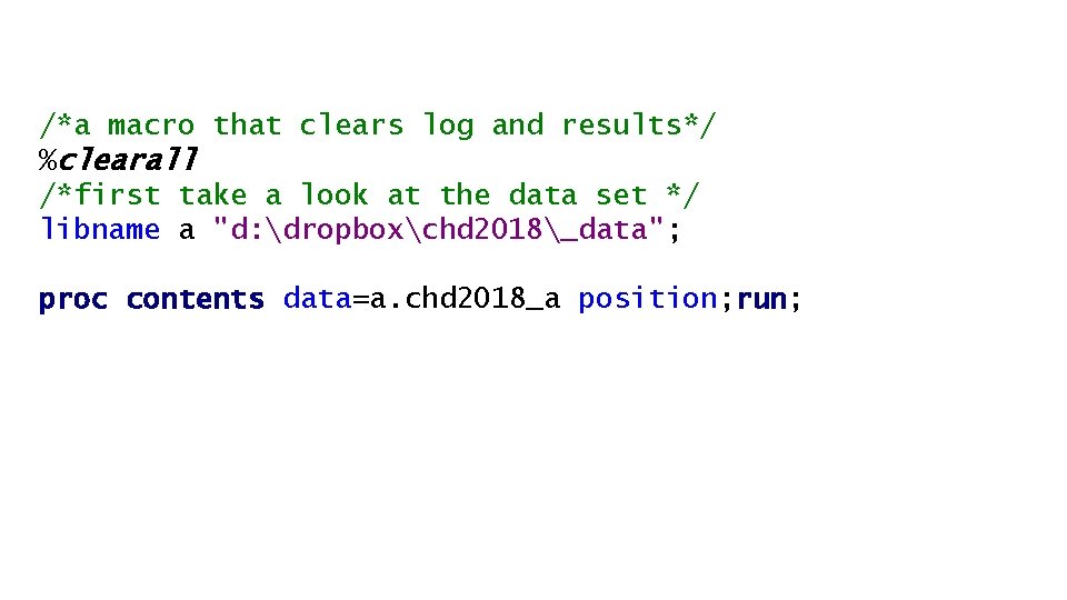 /*a macro that clears log and results*/ %clearall /*first take a look at the