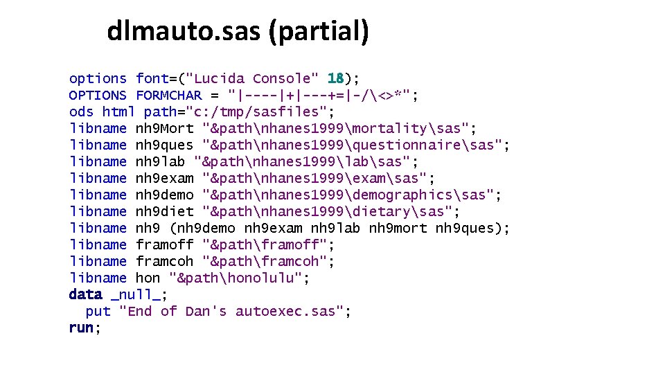 dlmauto. sas (partial) options font=("Lucida Console" 18); OPTIONS FORMCHAR = "|----|+|---+=|-/<>*"; ods html path="c: