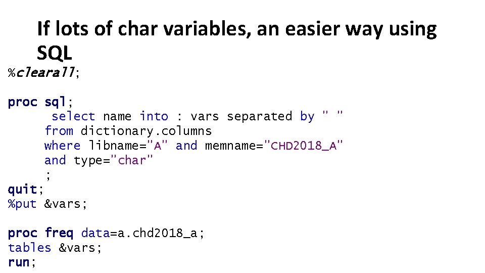 If lots of char variables, an easier way using SQL %clearall; proc sql; select