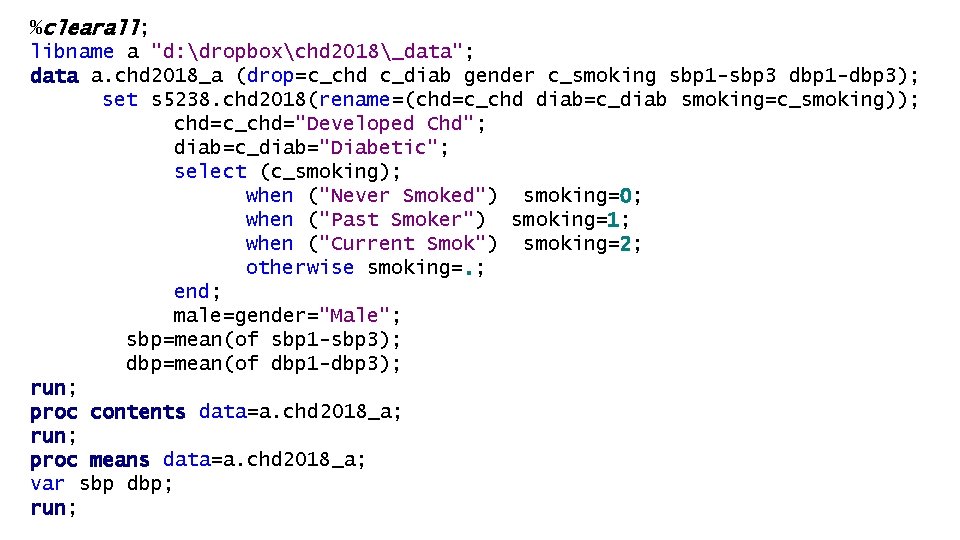 %clearall; libname a "d: dropboxchd 2018_data"; data a. chd 2018_a (drop=c_chd c_diab gender c_smoking