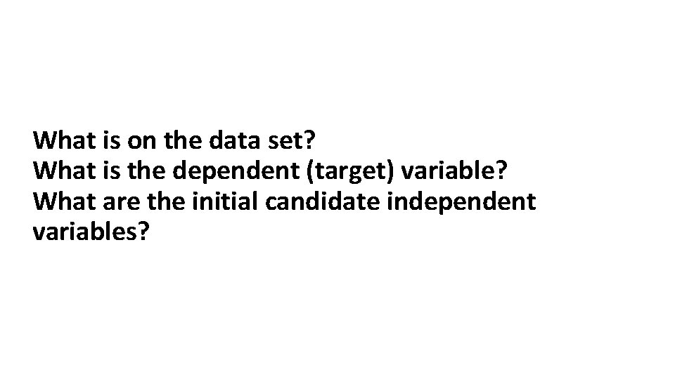 What is on the data set? What is the dependent (target) variable? What are