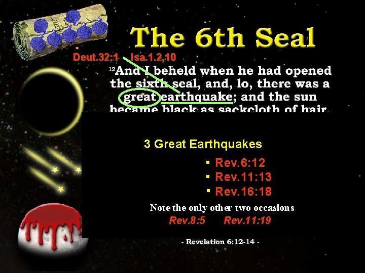 Deut. 32: 1 Isa. 1. 2, 10 3 Great Earthquakes Rev. 6: 12 Rev.