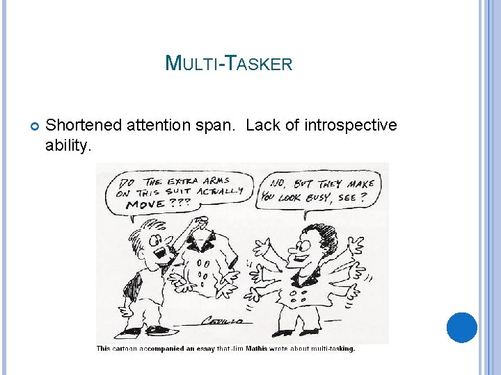 MULTI-TASKER Shortened attention span. Lack of introspective ability. 