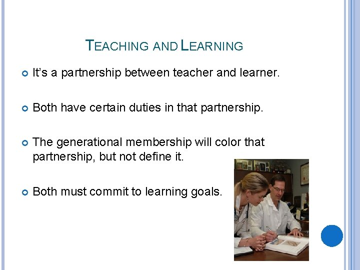 TEACHING AND LEARNING It’s a partnership between teacher and learner. Both have certain duties