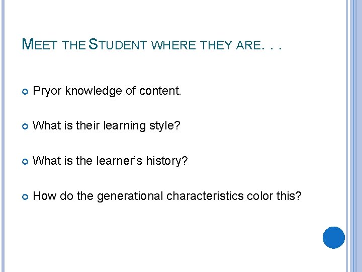 MEET THE STUDENT WHERE THEY ARE. . . Pryor knowledge of content. What is