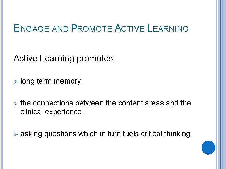 ENGAGE AND PROMOTE ACTIVE LEARNING Active Learning promotes: Ø long term memory. Ø the