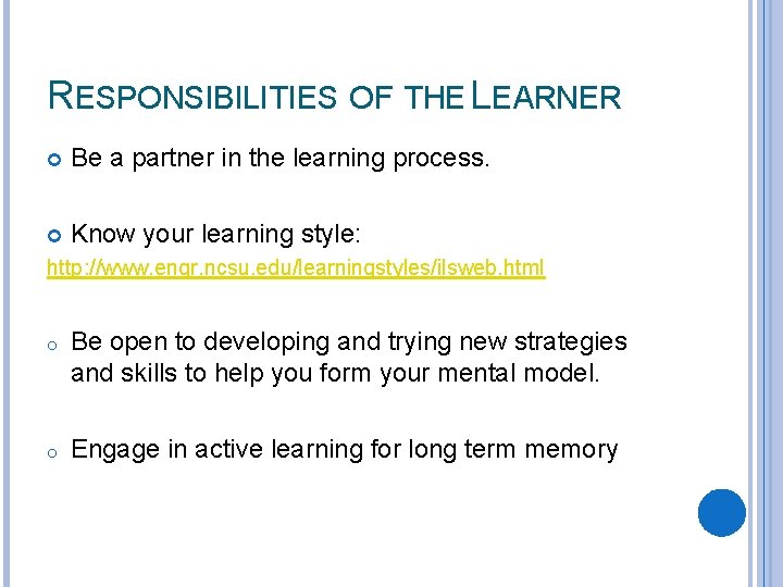 RESPONSIBILITIES OF THE LEARNER Be a partner in the learning process. Know your learning