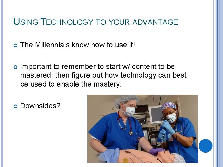 USING TECHNOLOGY TO YOUR ADVANTAGE The Millennials know how to use it! Important to