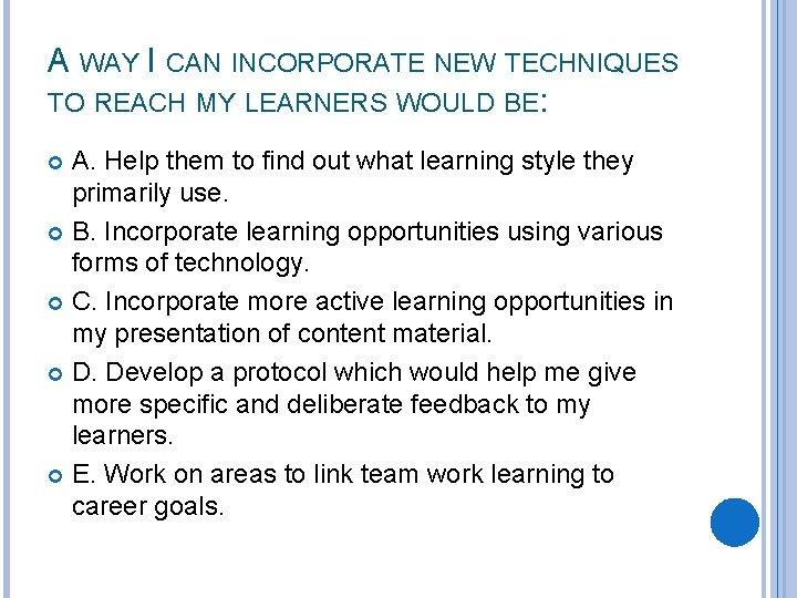 A WAY I CAN INCORPORATE NEW TECHNIQUES TO REACH MY LEARNERS WOULD BE: A.