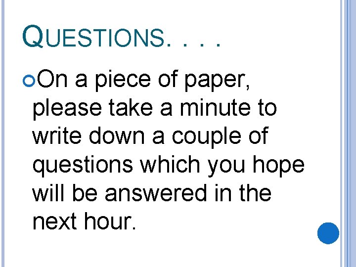 QUESTIONS. . On a piece of paper, please take a minute to write down