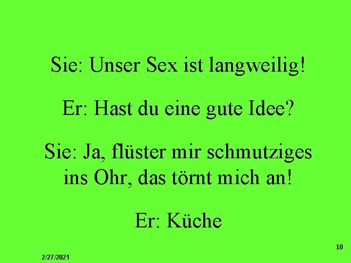 Sie: Unser Sex ist langweilig! Er: Hast du eine gute Idee? Sie: Ja, flüster