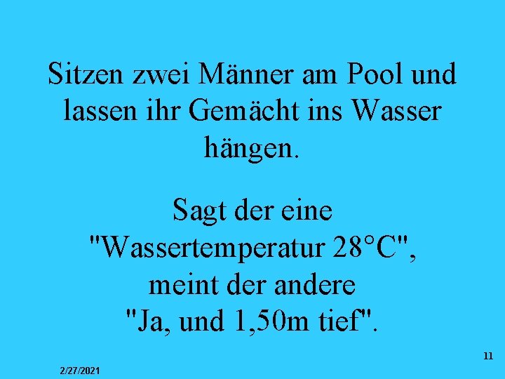 Sitzen zwei Männer am Pool und lassen ihr Gemächt ins Wasser hängen. Sagt der