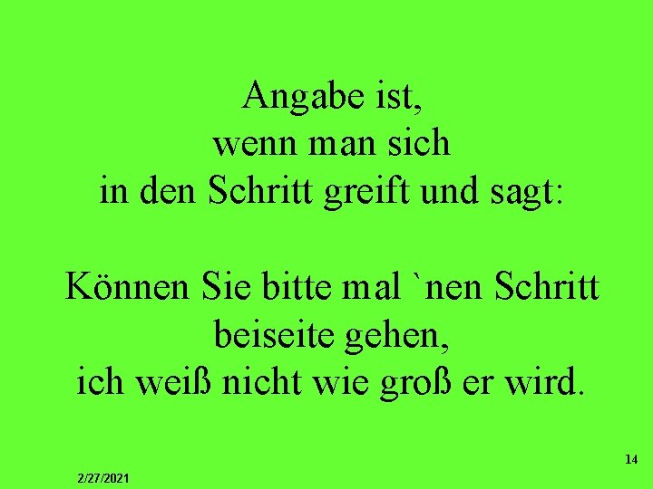 Angabe ist, wenn man sich in den Schritt greift und sagt: Können Sie bitte