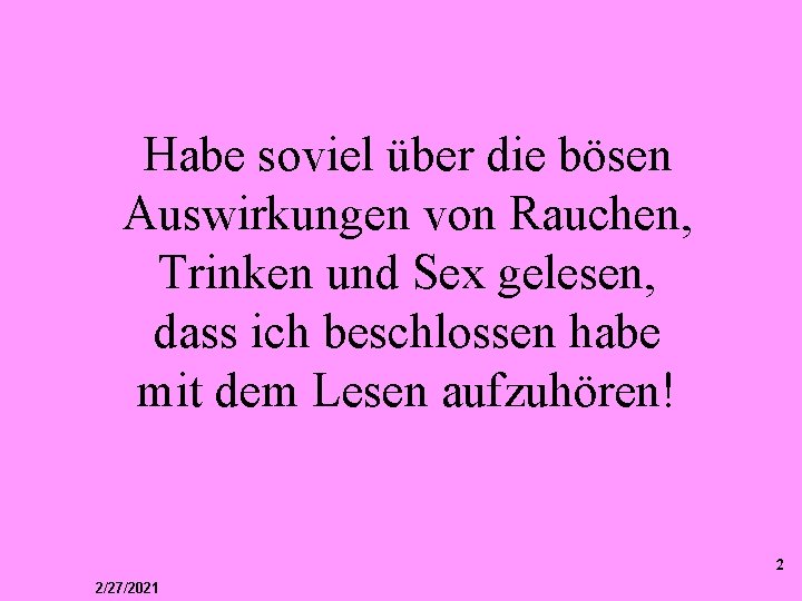 Habe soviel über die bösen Auswirkungen von Rauchen, Trinken und Sex gelesen, dass ich