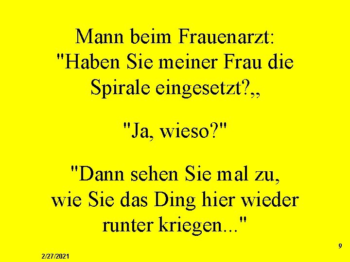 Mann beim Frauenarzt: "Haben Sie meiner Frau die Spirale eingesetzt? „ "Ja, wieso? "